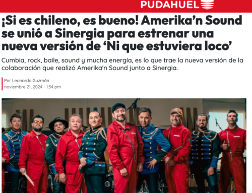 ¡Si es chileno, es bueno! Amerika’n Sound se unió a Sinergia para estrenar una nueva versión de ‘Ni que estuviera loco’